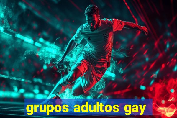 grupos adultos gay